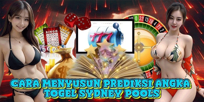 Cara Menyusun Prediksi Angka Togel Sydney Pools