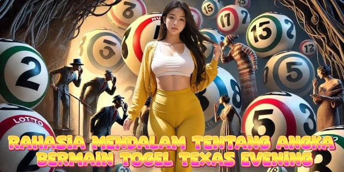 Rahasia Mendalam Tentang Angka Bermain Togel Texas Evening